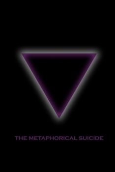 Paperback The Metaphorical Suicide: Destroy the Old to Create the New Book
