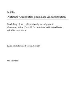 Paperback Modeling of Aircraft Unsteady Aerodynamic Characteristics. Part 2: Parameters Estimated from Wind Tunnel Data Book