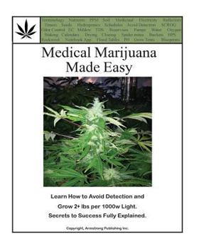 Paperback Medical Marijuana Made Easy: Avoid Detection and Grow 2+ lbs Per 1000w Light Book