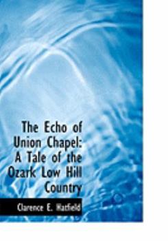 Paperback The Echo of Union Chapel: A Tale of the Ozark Low Hill Country (Large Print Edition) [Large Print] Book