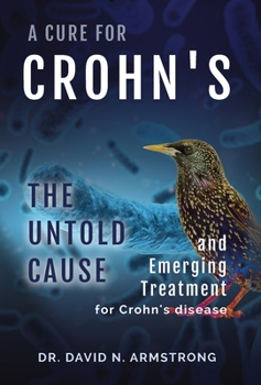 Hardcover A Cure for Crohn's: The untold cause and emerging treatment for Crohn's disease: The untold cause and emerging treatment for Crohn's disea Book