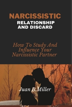 Paperback Narcissistic Relationship and Discard: How To Study And Influence Your Narcissistic Partner Book