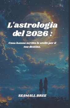 L'astrologia del 2026 :: Cosa hanno scritto le stelle per il tuo destino. (Italian Edition)