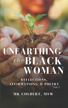 Paperback Unearthing the Black Woman: Reflections, Affirmations, & Poetry Vol. I Book