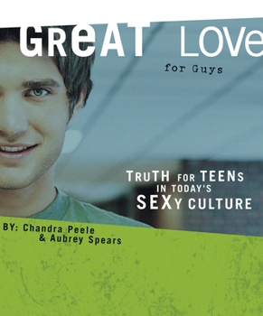 Paperback Great Love (for Guys): Truth for Teens in Today's Sexy Culture Book