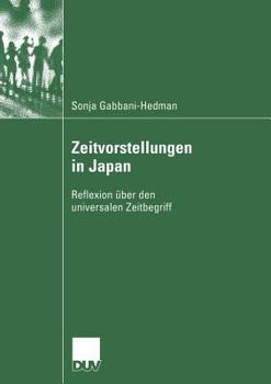 Paperback Zeitvorstellungen in Japan: Reflexion Über Den Universalen Zeitbegriff [German] Book