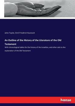 Paperback An Outline of the History of the Literature of the Old Testament: With chronological tables for the history of the Israelites, and other aids to the e Book