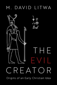 Hardcover The Evil Creator: Origins of an Early Christian Idea Book