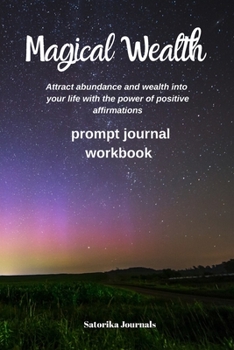 Magical Wealth - Wealth, Money, Abundance Positive affirmations prompt journal - Manifest Abundance & Prosperity - law of attraction Journal: 110 Pages