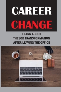 Paperback Career Change: Learn About The Job Transformation After Leaving The Office: Career Transforming Process Book