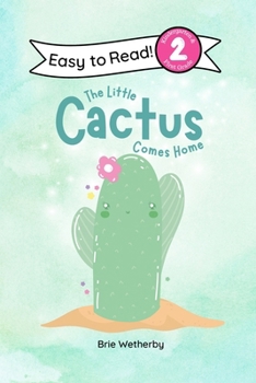 The Little Cactus Comes Home: Kindergarten and First Grade Level Two, Easy Reader