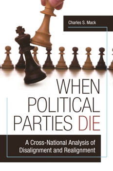 Hardcover When Political Parties Die: A Cross-National Analysis of Disalignment and Realignment Book