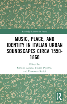 Music, Place, and Identity in Italian Urban Soundscapes Circa 1550-1860