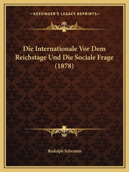 Paperback Die Internationale Vor Dem Reichstage Und Die Sociale Frage (1878) [German] Book