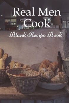 Paperback Real Men Cook (Blank Recipe Book): Lined Notebook / Journal Gift, 100 Pages, 6x9, Soft Cover, Matte Finish Inspirational Quotes Journal, Notebook, Dia Book