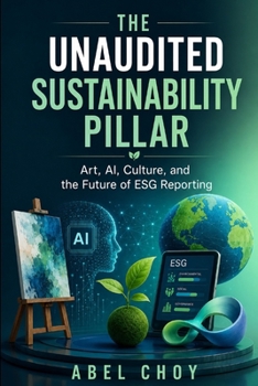 THE UNAUDITED SUSTAINABILITY PILLAR: Art, AI, Culture, and the Future of ESG Reporting (The Unaudited Pillar Series)