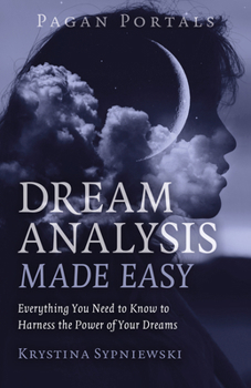 Paperback Pagan Portals - Dream Analysis Made Easy: Everything You Need to Know to Harness the Power of Your Dreams Book