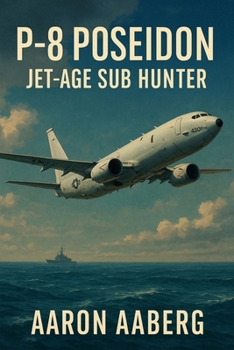 P-8 Poseidon: Jet-Age Sub Hunter