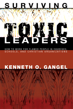 Paperback Surviving Toxic Leaders: How to Work for Flawed People in Churches, Schools, and Christian Organizations Book