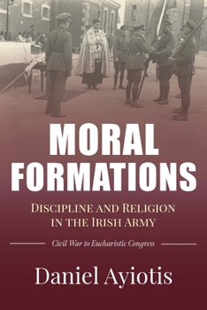 Paperback Moral Formations: Discipline and Religion in the Irish Army Book