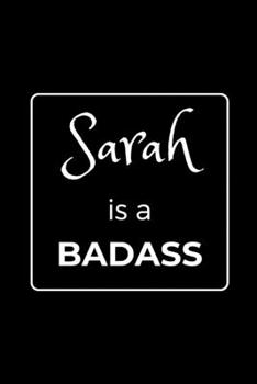 Paperback Sarah is a BADASS: Funny Gag Personalized Notebook to Write In Book