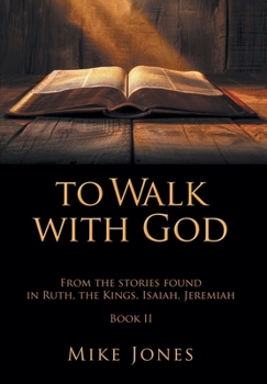 To Walk With God: From the stories found in Ruth, the Kings, Isaiah, Jeremiah Book 2