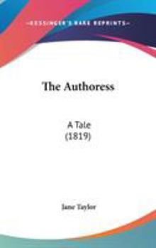 The Authoress; a Tale
