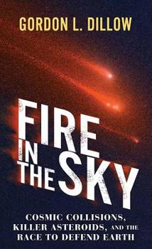 Library Binding Fire in the Sky: Cosmic Collisions, Killer Asteroids, and the Race to Defend Earth [Large Print] Book
