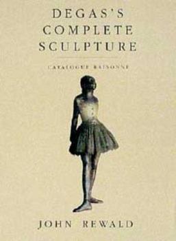 Hardcover Degas's Complete Sculpture: A Catalogue Raisonne Book