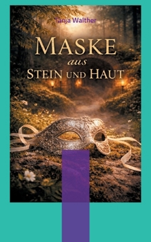 Maske aus Stein und Haut: Sinnlich. Geheimnisvoll. Transformierend. (German Edition)
