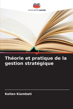 Théorie et pratique de la gestion stratégique (French Edition)