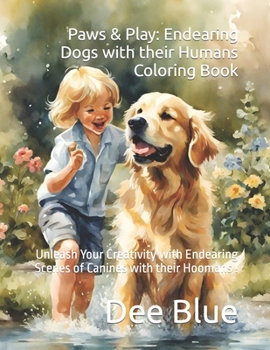 Paperback Paws & Play: Endearing Dogs with their Humans Coloring Book: Unleash Your Creativity with Endearing Scenes of Canines with their Ho Book