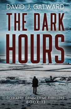 The Dark Hours (DCI Harry Grimm Crime Thrillers) - Book #13 of the DCI Harry Grimm