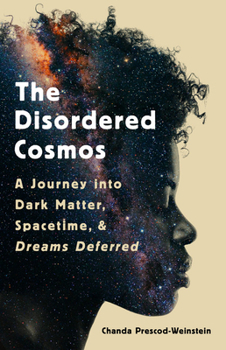 Hardcover The Disordered Cosmos: A Journey Into Dark Matter, Spacetime, and Dreams Deferred Book