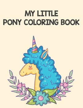 My Little Pony Coloring Book: A Fun Kid Coloring book Game For Learning, Coloring, Dot To Dot, Mazes, Word Search and More!