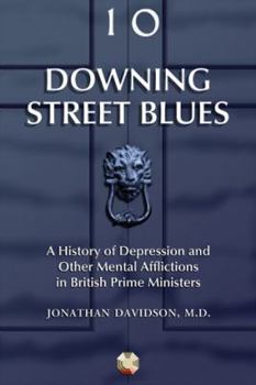 Paperback Downing Street Blues: A History of Depression and Other Mental Afflictions in British Prime Ministers Book