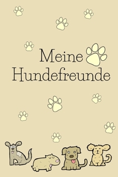 Meine Hundefreunde: Hunde Freundebuch zum ausf�llen f�r meinen Vierbeiner und mich!