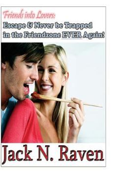 Paperback Friends into Lovers: Escape and Never be Trapped In The Friendzone Ever Again! Book
