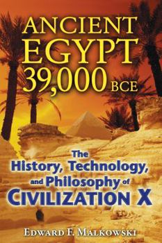 Paperback Ancient Egypt 39,000 BCE: The History, Technology, and Philosophy of Civilization X Book