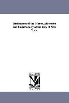 Paperback Ordinances of the Mayor, Aldermen and Commonalty of the City of New York. Book