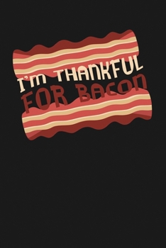 Paperback I'm Thankful for Bacon: Notebook: Funny Blank Lined Journal Book