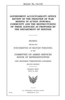 Government Accountability Office review of the prisoner of war/missing in action (POW/MIA) community and the restructuring of these agencies as proposed by the Department of Defense