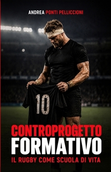 CONTROPROGETTO FORMATIVO: Il rugby come scuola di vita (Italian Edition)