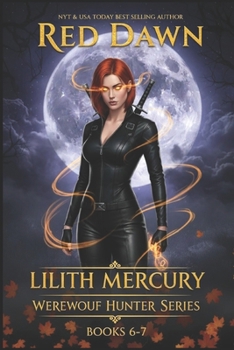 Lilith Mercury, Werewolf Hunter Books 6-7 - Book  of the Lilith Mercury Werewolf Hunter
