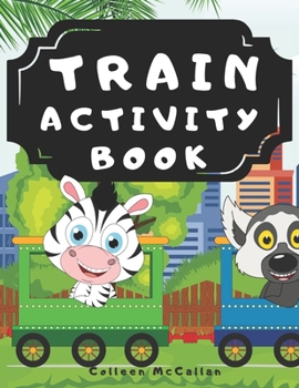 Train Activity Book: With Steam Engines, Locomotives, Electric Trains - A Fun Kid Workbook Game For Learning, Tracks Coloring, Mazes, Word