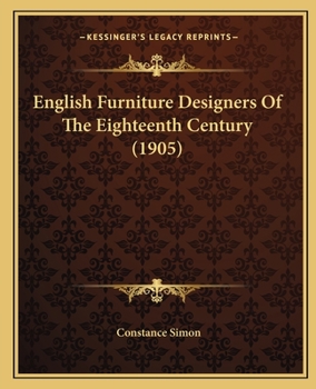 English Furniture Designers of the Eighteenth Century (Classic Reprint)