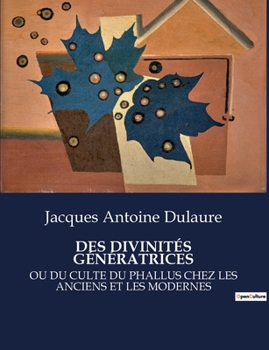 Paperback Des Divinités Génératrices: Ou Du Culte Du Phallus Chez Les Anciens Et Les Modernes [French] Book