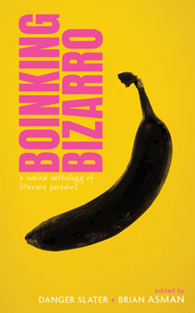 Paperback Boinking Bizarro: A Weird Anthology of Literary Parodies Book