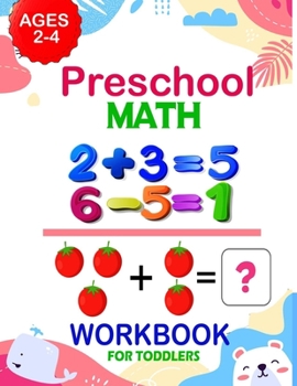 Paperback Preschool Math Workbook for Toddlers Ages 2-4: Addition And Subtraction Workbook, Preschool Math Workbook For Toddlers Ages 2-4 Beginner Math + Number Book
