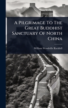 Hardcover A Pilgrimage To The Great Buddhist Sanctuary Of North China Book